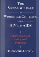 The Social Welfare of Women and Children With HIV and AIDS Legal Protections, Policy, and Programs cover