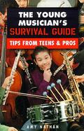 The Young Musician's Survival Guide Tips from Teens & Pros cover