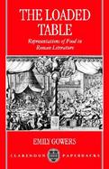 The Loaded Table Representation of Food in Roman Literature cover