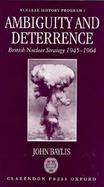 Ambiguity and Deterrence British Nuclear Strategy, 1945-1964 cover