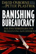 Banishing Bureaucracy: The Five Strategies for Reinventing Government cover