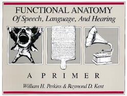 Functional Anatomy of Speech, Language, and Hearing A Primer cover