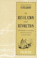 Of Revelation and Revolution Christianity, Colonialism, and Consciousness in South Africa (volume1) cover