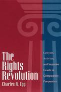 The Rights Revolution Lawyers, Activists, and Supreme Courts in Comparative Perspective cover