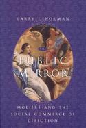 The Public Mirror Moliere and the Social Commerce of Depiction cover