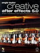 Creative After Effects 5.0 Animation, Visual Effects and Motion Graphics Production for TV and Video cover