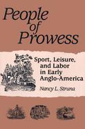 People of Prowess Sport, Leisure, and Labor in Early Anglo-America cover