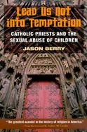 Lead Us Not into Temptation Catholic Priests and the Sexual Abuse of Children cover