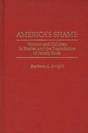 America's Shame Women and Children in Shelter and the Degradation of Family Roles cover