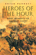 Heroes of the Hour: Brief Moments of Military Glory cover