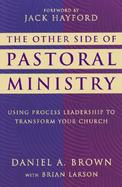The Other Side of Pastoral Ministry Using Process Leadership to Transform Your Church cover