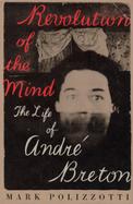 Revolution of the Mind: The Life of Andre Breton cover
