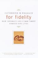For Fidelity How Intimacy and Commitment Enrich Our Lives cover
