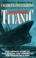 Her Name, Titanic The Untold Story of the Sinking and Finding of the Unsinkable Ship cover