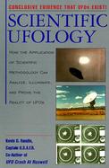 Scientific Ufology: How the Application of Scientific Methodology Can Analyze, Illuminate, and Prove cover