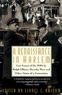 A Renaissance in Harlem: Lost Essays of the Wpa, by Ralph Ellison, Dorothy West, and Other Voices of a Generation cover