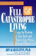 Full Catastrophe Living Using the Wisdom of Your Body and Mind to Face Stress, Pain, and Illness cover