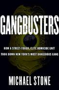 Gangbusters: How a Street Tough, Elite Homicide Unit Took Down New York's Most Dangerous Gang cover