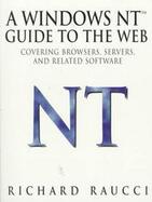 A Windows Nt Guide to the Web Covering Browsers, Servers, and Related Software cover