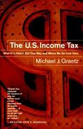 The U.S. Income Tax: What It Is, How It Got That Way, and Where We Go from Here cover