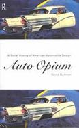 Auto Opium A Social History of American Automobile Design cover