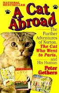A Cat Abroad The Further Adventures of Norton, the Cat Who Went to Paris, and His Human cover