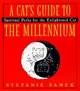 A Cat's Guide to the Millennium: Spiritual Paths for the Enlightened Cat cover
