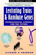 Levitating Trains and Kamikaze Genes Technological Literacy for the Future cover