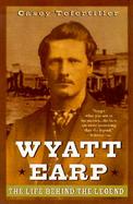 Wyatt Earp The Life Behind the Legend cover