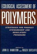 Ecological Assessment of Polymers Strategies for Product Stewardship and Regulatory Programs cover