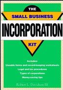 The Small Business Incorporation Kit: Includes Useable Forms and Record-Keeping Worksheets Legal ... cover