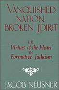Vanquished Nation, Broken Spirit The Virtues of the Heart in Formative Judaism cover