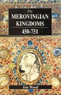 The Merovingian Kingdoms, 450-751 Ian Wood cover