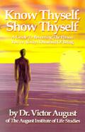 Know Thyself, Show Thyself A Guide to Becoming the Person You'Ve Always Dreamed of Being cover