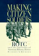 Making Citizen-Soldiers Rotc and the Ideology of American Military Service cover