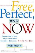 Free, Perfect, and Now: Connecting to the Three Insatiable Customer Demands: A CEO's True Story cover