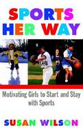 Sports Her Way: Motivating Girls to Start and Stay with Sports cover