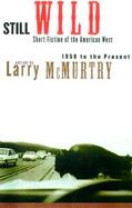 Still Wild: Short Fiction of the American West - 1950 to the Present cover