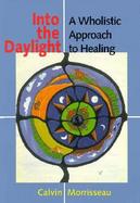 Into the Daylight A Wholistic Approach to Healing cover