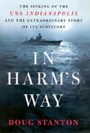 In Harm's Way The Sinking of the Uss Indianapolis and the Extraordinary Story of Its Survivors cover