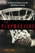 The Playmasters: From Sellouts to Lockouts--An Unauthorized History of the NBA cover