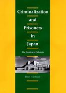 Criminalization and Prisoners in Japan Six Contrary Cohorts cover