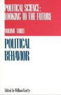 Political Science Looking to the Future  Political Behavior (volume3) cover