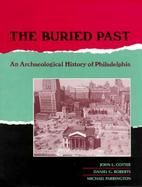 The Buried Past An Archaeological History of Philadelphia cover