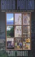 Greater Portland Urban Life and Landscape in the Pacific Northwest cover