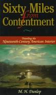 Sixty Miles from Contentment: Traveling the Nineteenth-Century America Interior cover