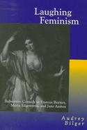 Laughing Feminism: Subversive Comedy in Frances Burney, Maria Edgeworth, and Jane Austen cover