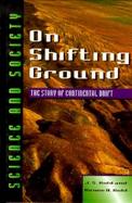 On Shifting Ground: The Story of Continental Drift cover