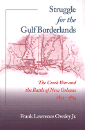 Struggle for the Gulf Borderlands The Creek War and the Battle of New Orleans, 1812-1815 cover