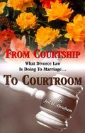 From Courtship to Courtroom What Divorce Law Is Doing to Marriage cover